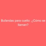 Bufandas para cuello: ¿Cómo se llaman?