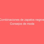Combinaciones de zapatos negros: Consejos de moda