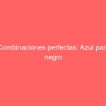Combinaciones perfectas: Azul para negro