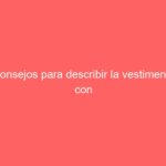 Consejos para describir la vestimenta con precisión