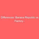 Differences: Banana Republic vs Factory &#8211; Explained