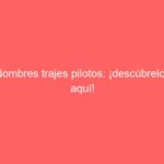 Nombres trajes pilotos: ¡descúbrelos aquí!