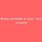 Bolsas permitidas en avión: Guía completa