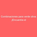 Combinaciones para verde oliva: ¡Encuentra el color perfecto!