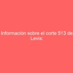 Información sobre el corte 513 de Levis: Descubre su estilo