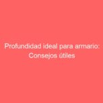Profundidad ideal para armario: Consejos útiles