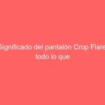 Significado del pantalón Crop Flare: todo lo que debes saber