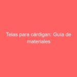 Telas para cárdigan: Guía de materiales