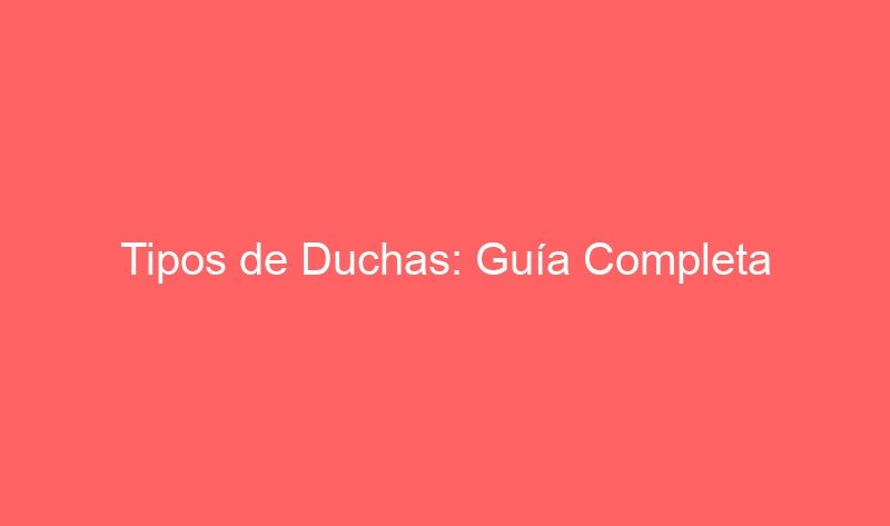 Tipos de Duchas: Guía Completa - goSportShop