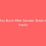 Tory Burch Miller Sandals: Break-In Inquiry